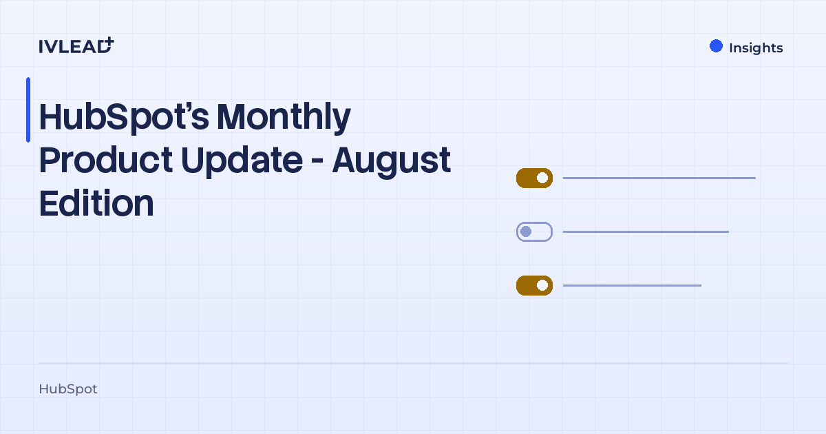 HubSpot's Monthly Product Update - August Edition — IV-Lead