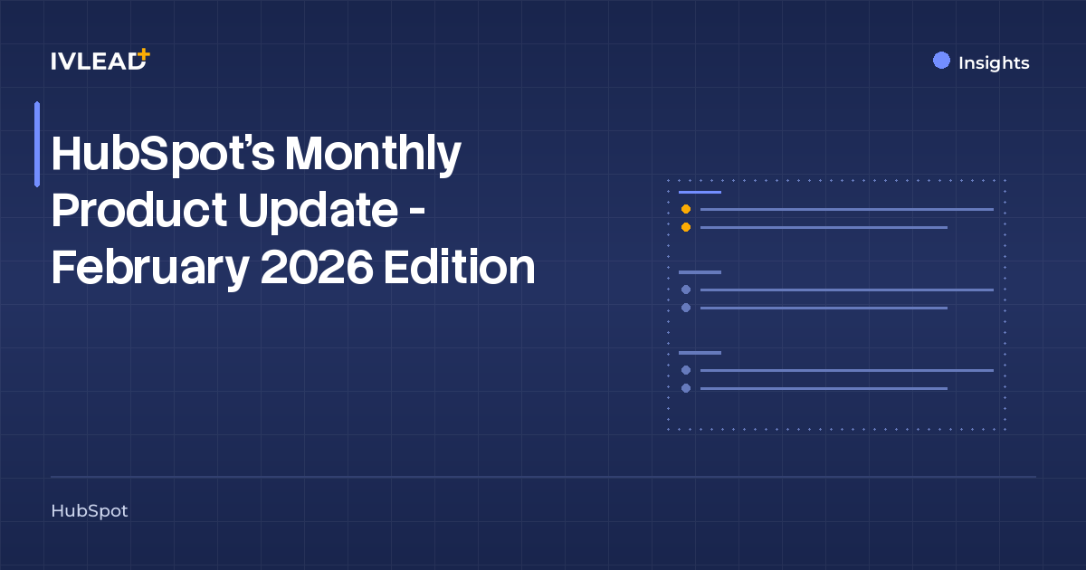 HubSpot’s Monthly Product Update - February 2026 Edition — IV-Lead
