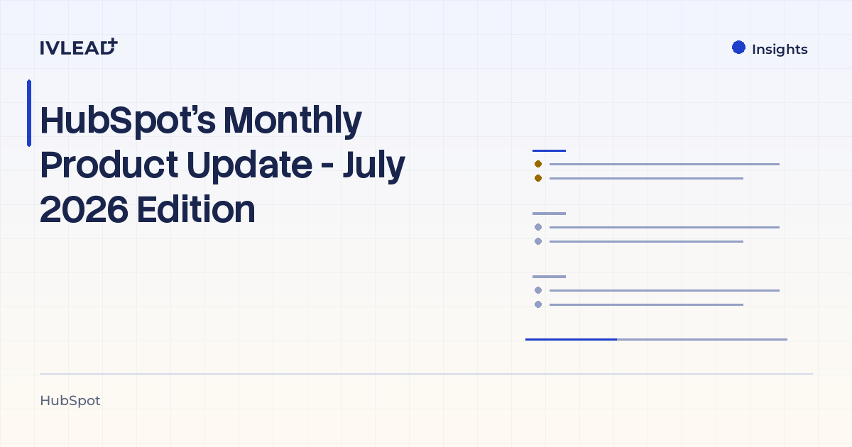 HubSpot's Monthly Product Update - July 2026 Edition — IV-Lead
