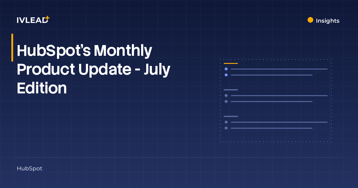 HubSpot's Monthly Product Update - July Edition — IV-Lead