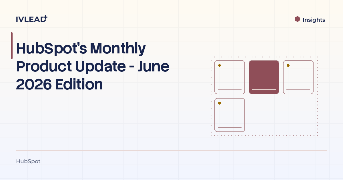 HubSpot's Monthly Product Update - June 2026 Edition — IV-Lead