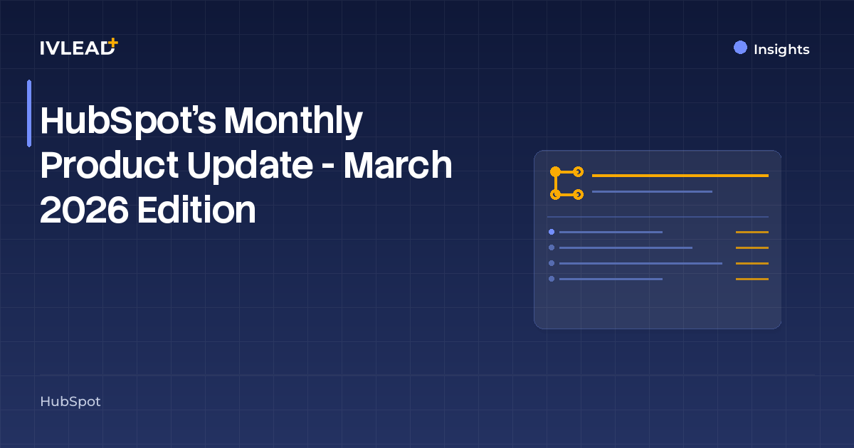 HubSpot’s Monthly Product Update - March 2026 Edition — IV-Lead