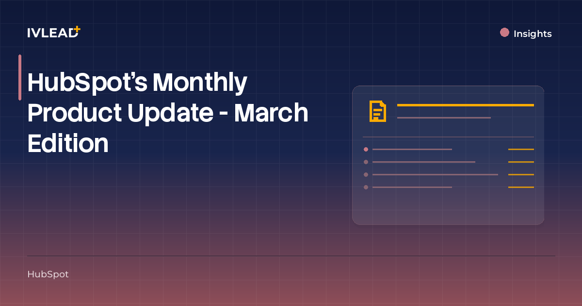 HubSpot's Monthly Product Update - March Edition — IV-Lead