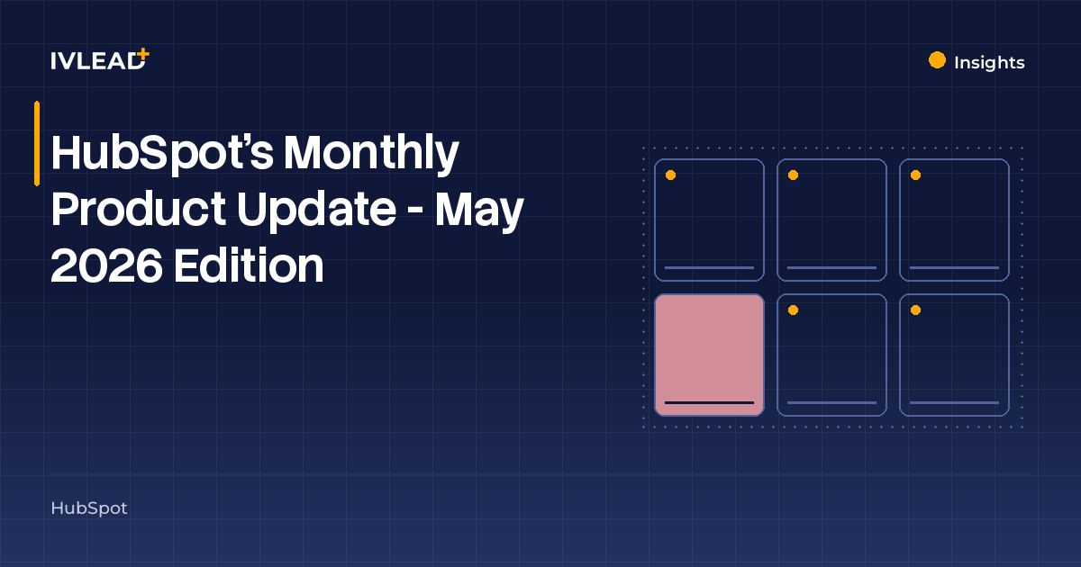 HubSpot’s Monthly Product Update - May 2026 Edition — IV-Lead