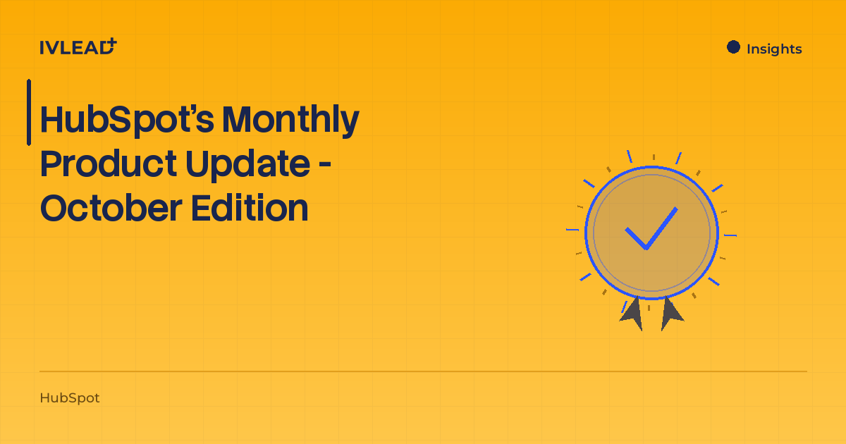 HubSpot’s Monthly Product Update - October Edition — IV-Lead