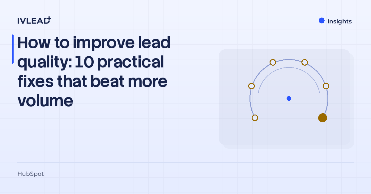 How to improve lead quality: 10 practical fixes that beat more volume — IV-Lead