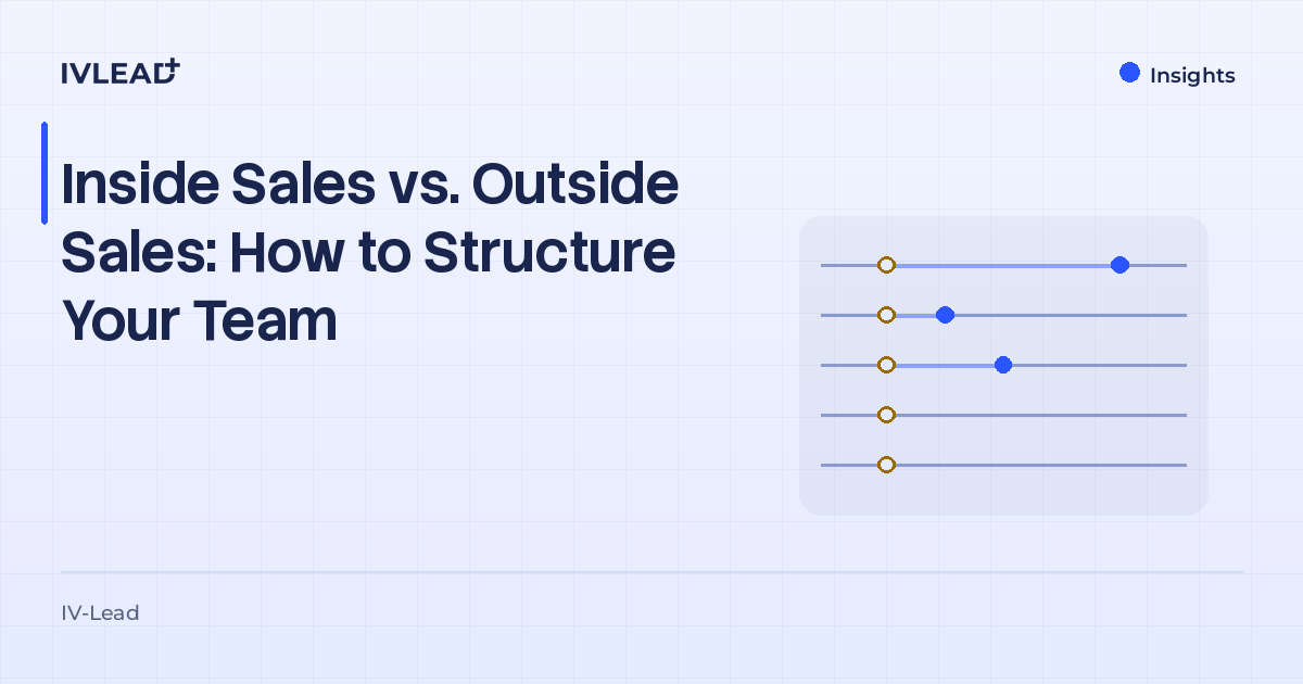 Inside Sales vs. Outside Sales: How to Structure Your Team — IV-Lead