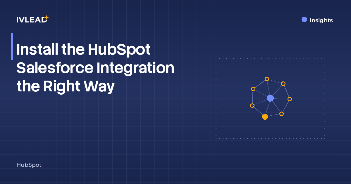 Install the HubSpot Salesforce Integration the Right Way — IV-Lead