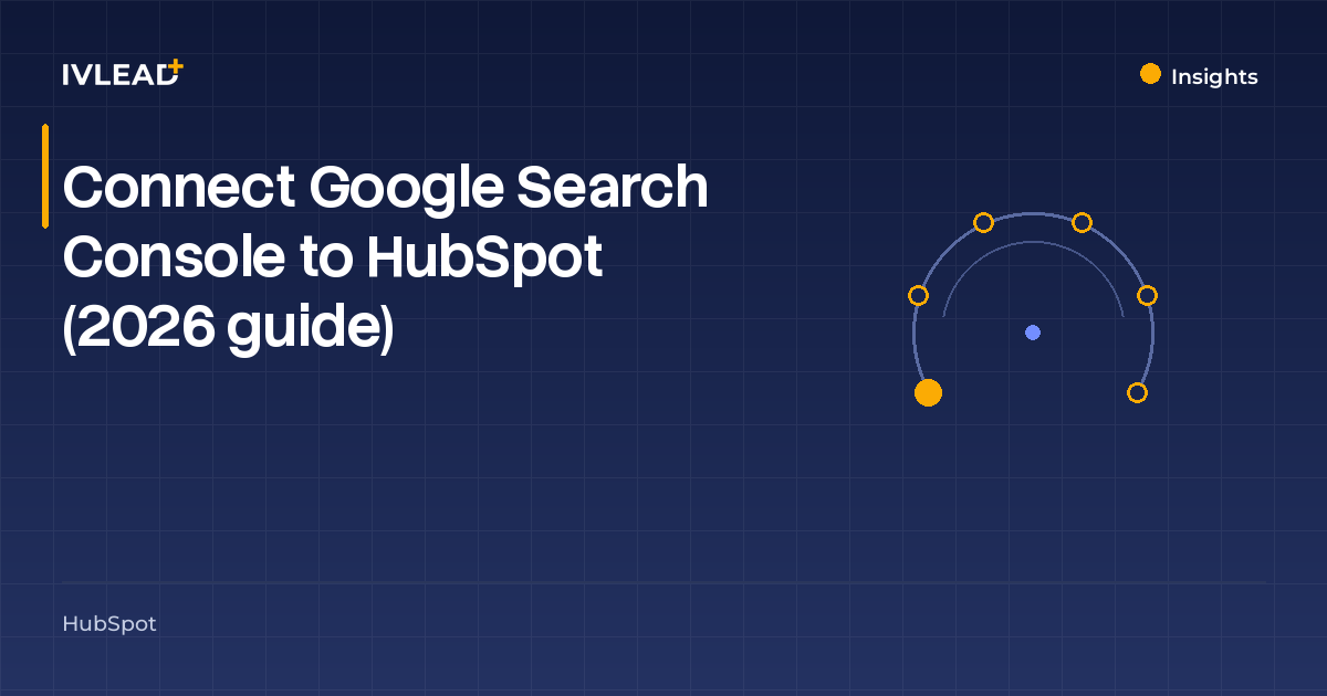 Connect Google Search Console to HubSpot (2026 guide) — IV-Lead