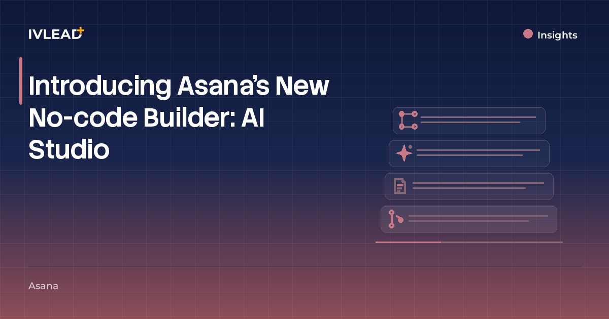 Introducing Asana's New No-code Builder: AI Studio — IV-Lead