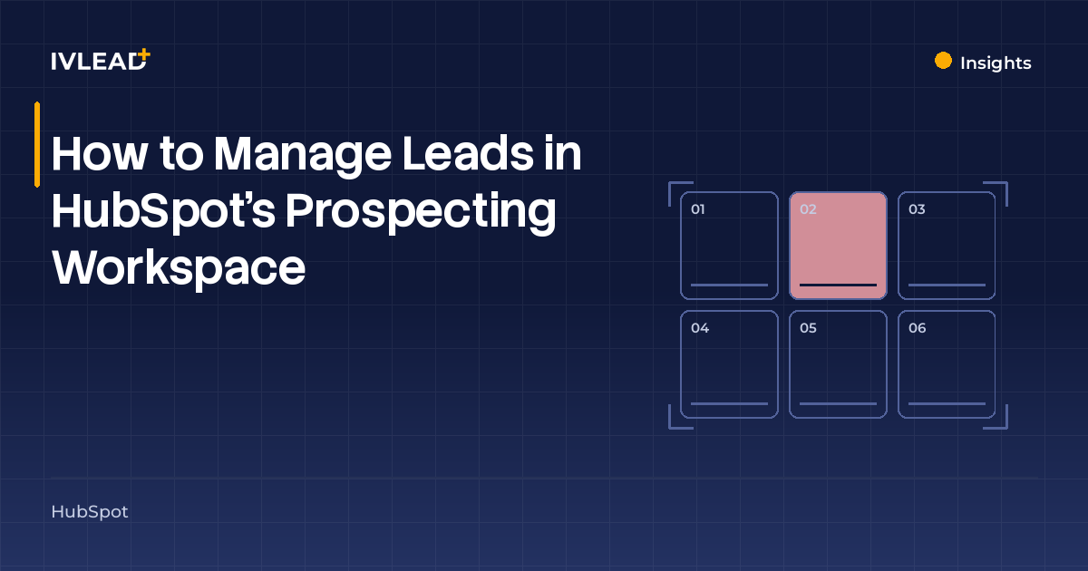 How to Manage Leads in HubSpot's Prospecting Workspace — IV-Lead