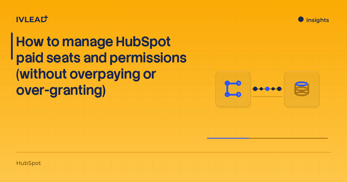 How to manage HubSpot paid seats and permissions (without overpaying or over-granting) — IV-Lead