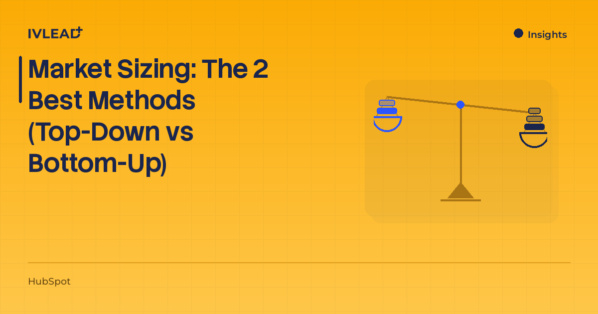 Market Sizing: The 2 Best Methods (Top-Down vs Bottom-Up) — IV-Lead