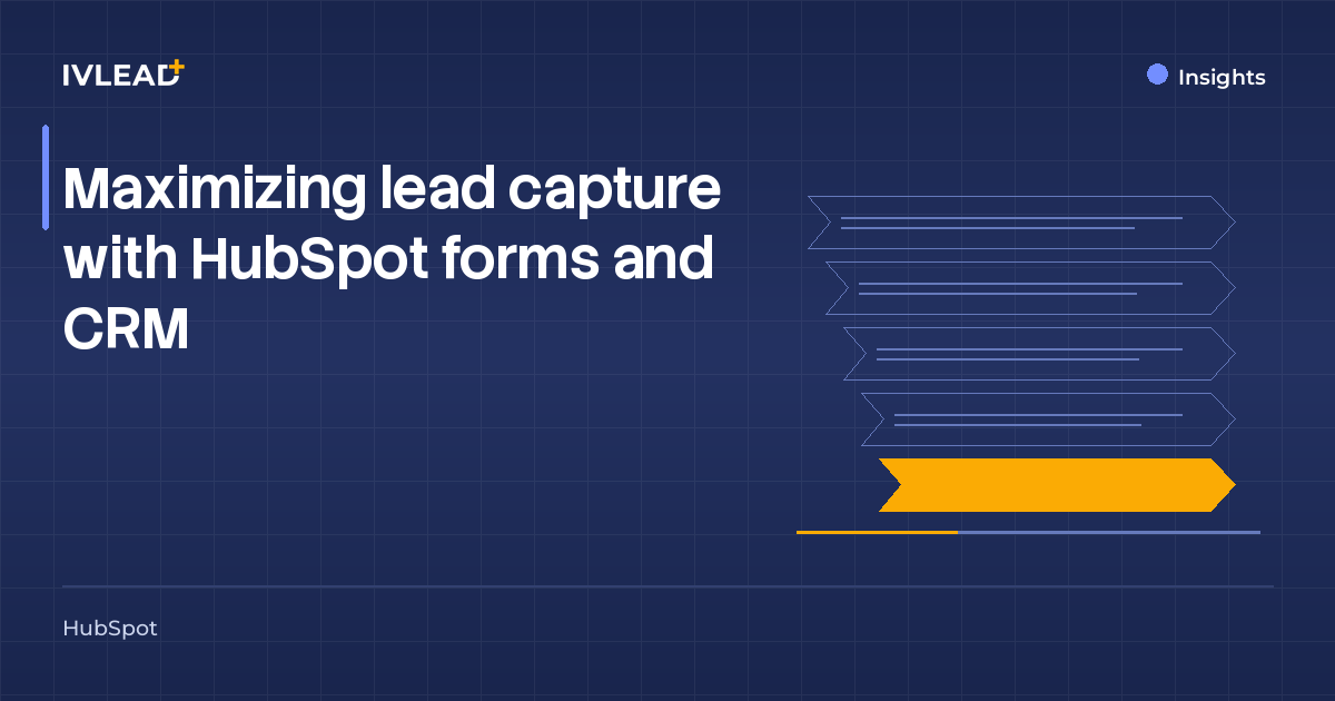 Maximizing lead capture with HubSpot forms and CRM — IV-Lead