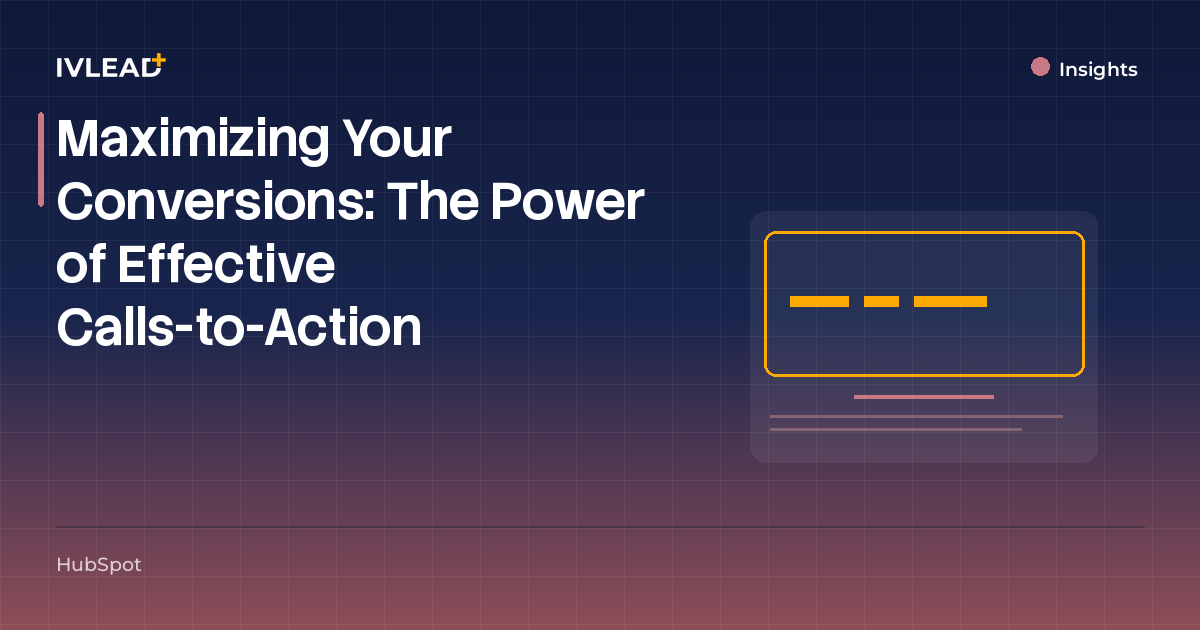 Maximizing Your Conversions: The Power of Effective Calls-to-Action — IV-Lead