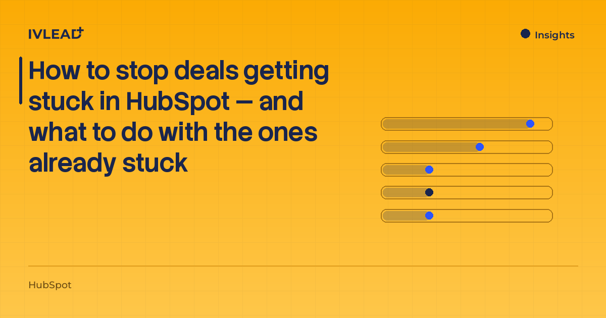How to stop deals getting stuck in HubSpot — and what to do with the ones already stuck — IV-Lead