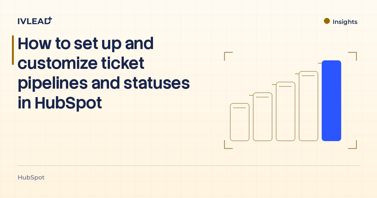 How to set up and customize ticket pipelines and statuses in HubSpot — IV-Lead
