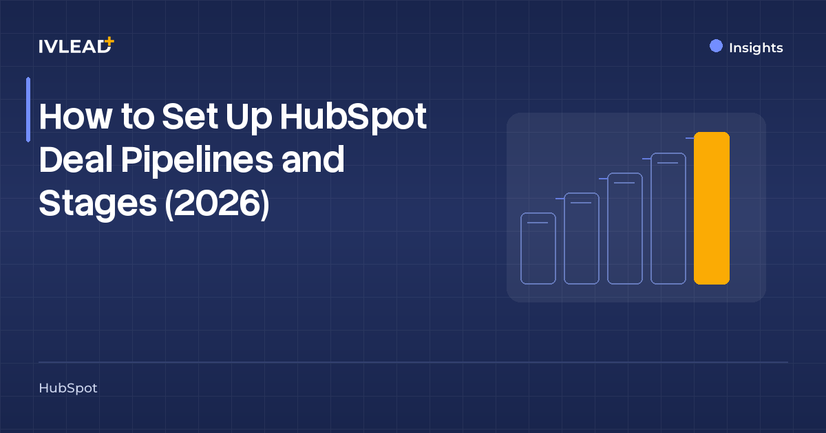 How to Set Up HubSpot Deal Pipelines and Stages (2026) — IV-Lead