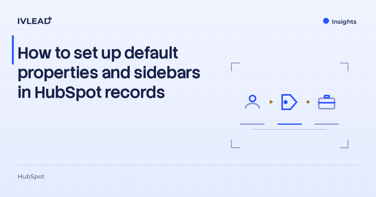 How to set up default properties and sidebars in HubSpot records — IV-Lead