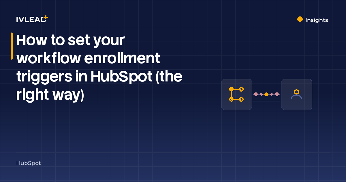 How to set your workflow enrollment triggers in HubSpot (the right way) — IV-Lead