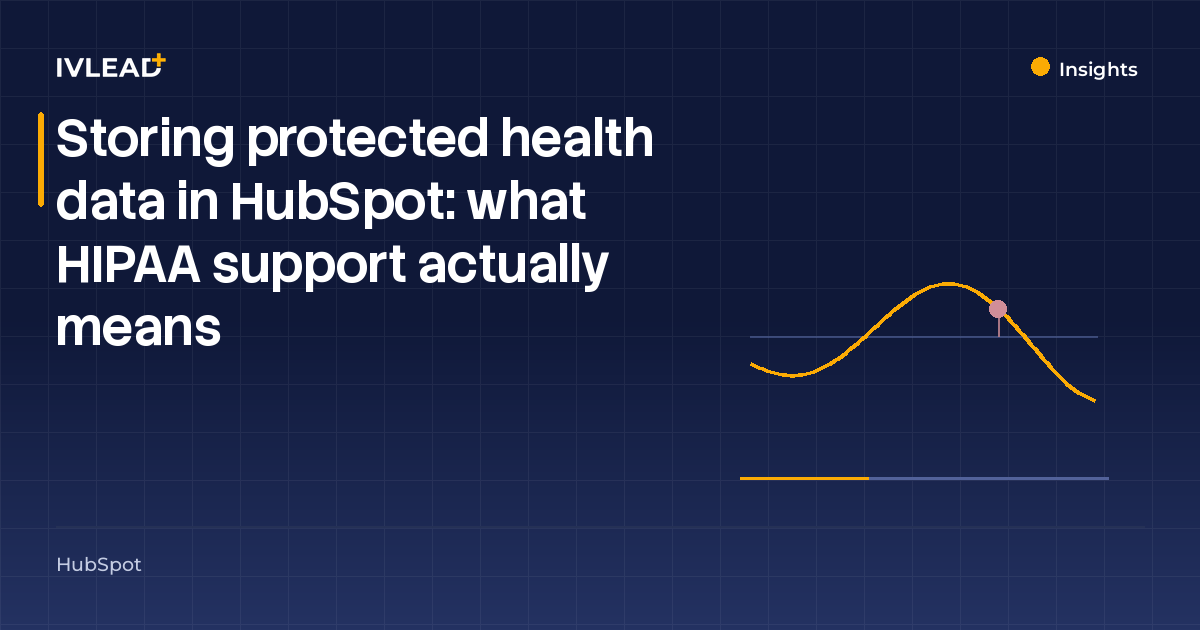 Storing protected health data in HubSpot: what HIPAA support actually means — IV-Lead