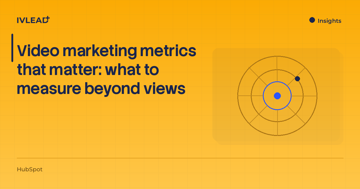 Video marketing metrics that matter: what to measure beyond views — IV-Lead
