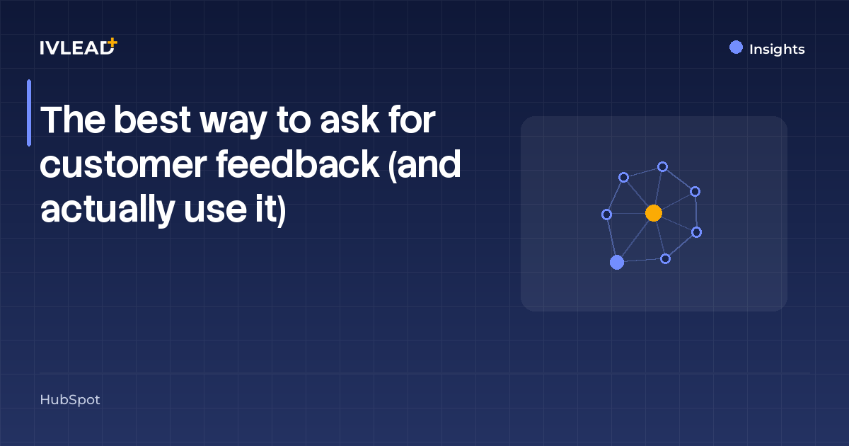 The best way to ask for customer feedback (and actually use it) — IV-Lead