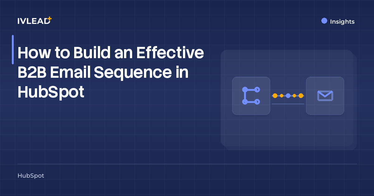 How to Build an Effective B2B Email Sequence in HubSpot — IV-Lead