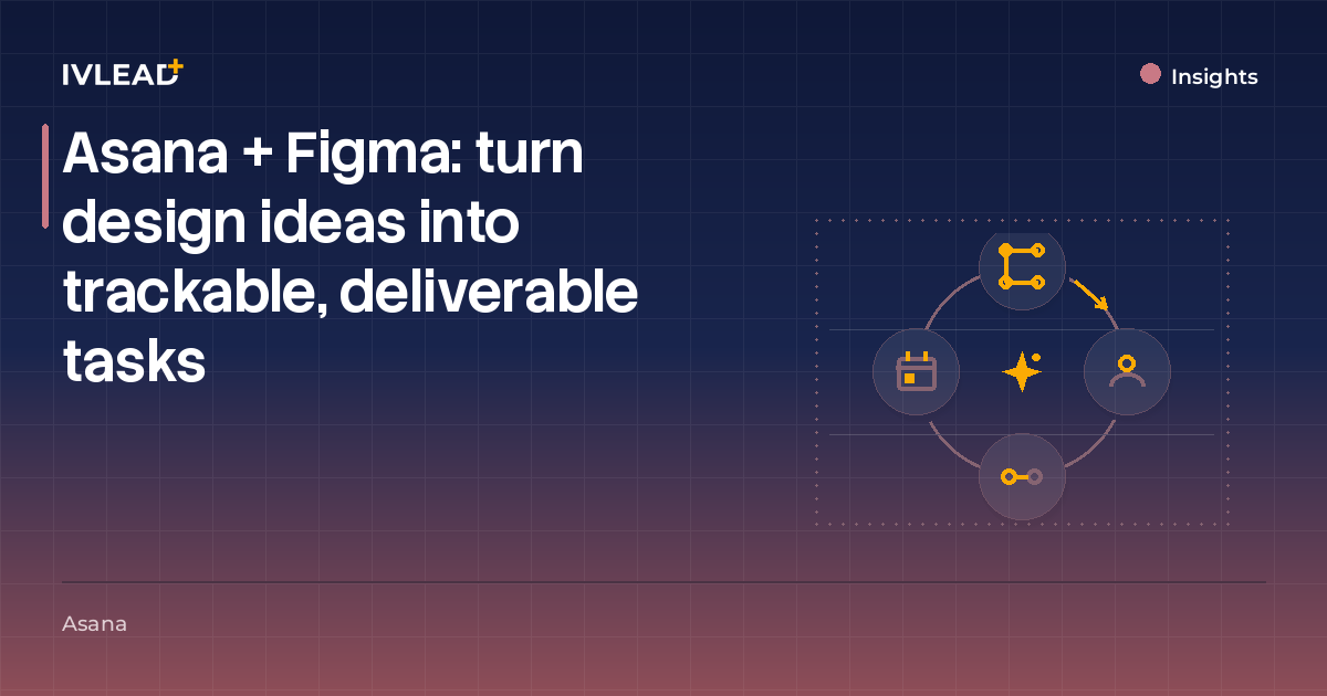 Asana + Figma: turn design ideas into trackable, deliverable tasks — IV-Lead