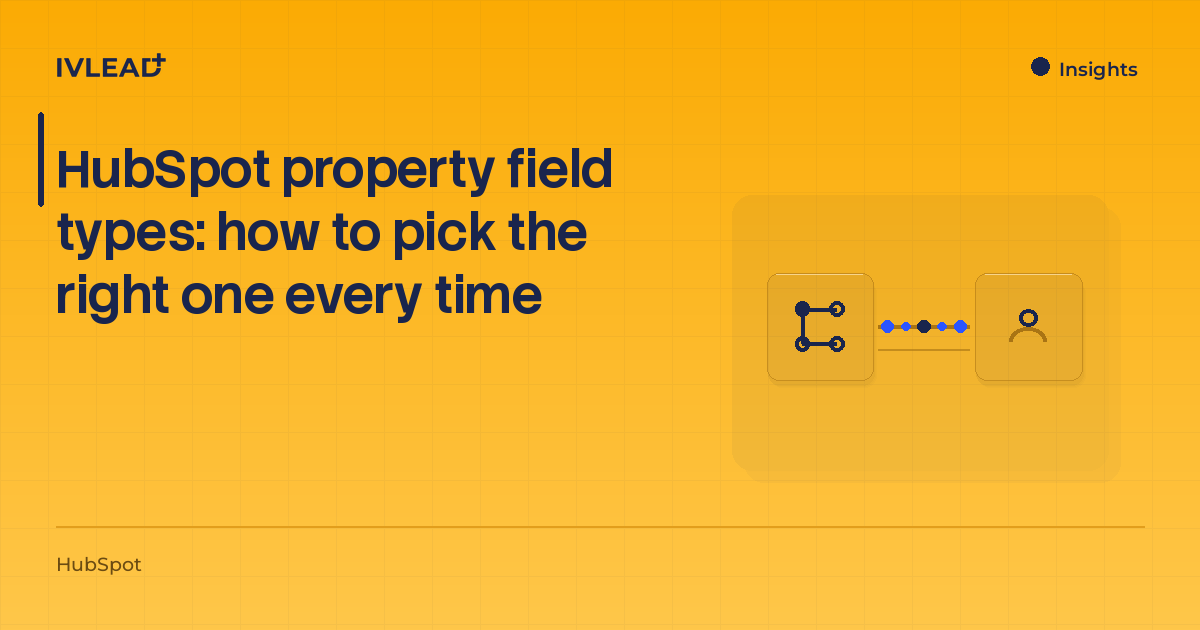 HubSpot property field types: how to pick the right one every time — IV-Lead
