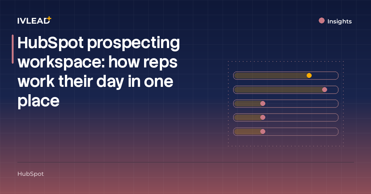 HubSpot prospecting workspace: how reps work their day in one place — IV-Lead