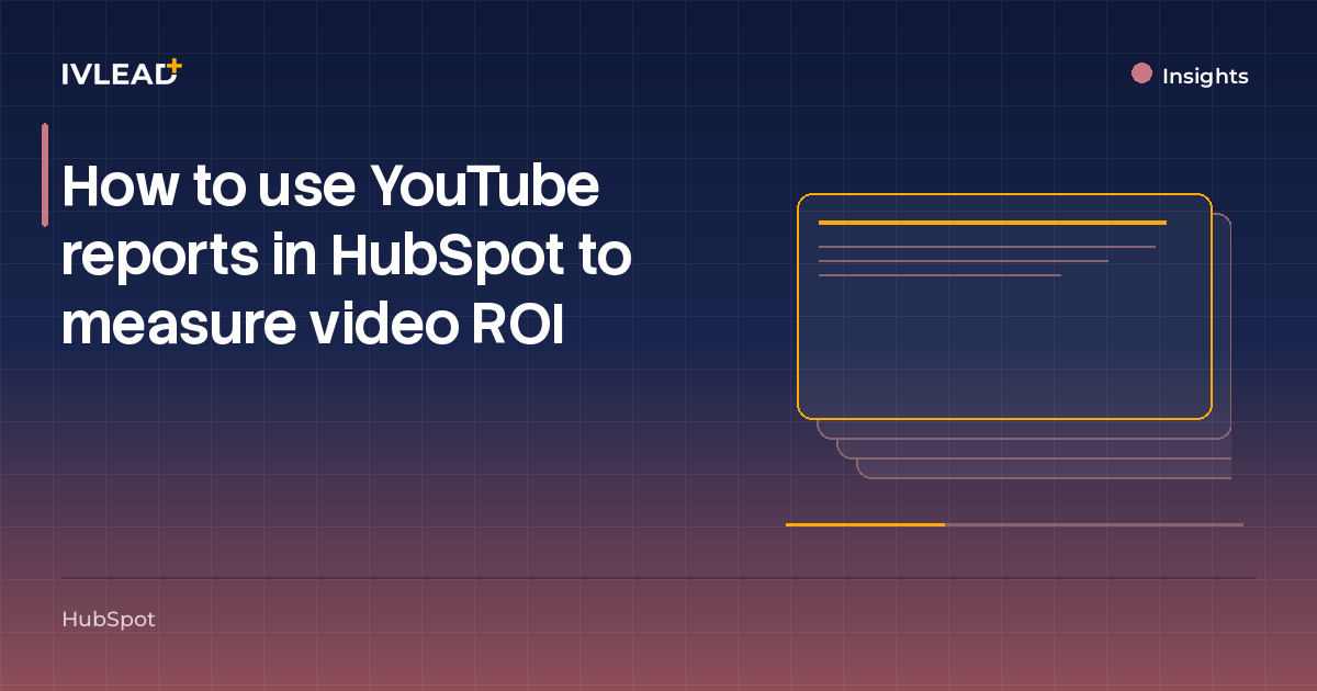 How to use YouTube reports in HubSpot to measure video ROI — IV-Lead
