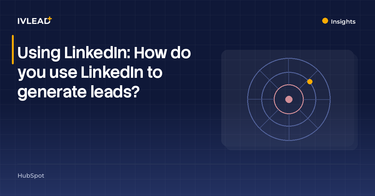 Using LinkedIn:&nbsp;How do you use LinkedIn to generate leads? — IV-Lead
