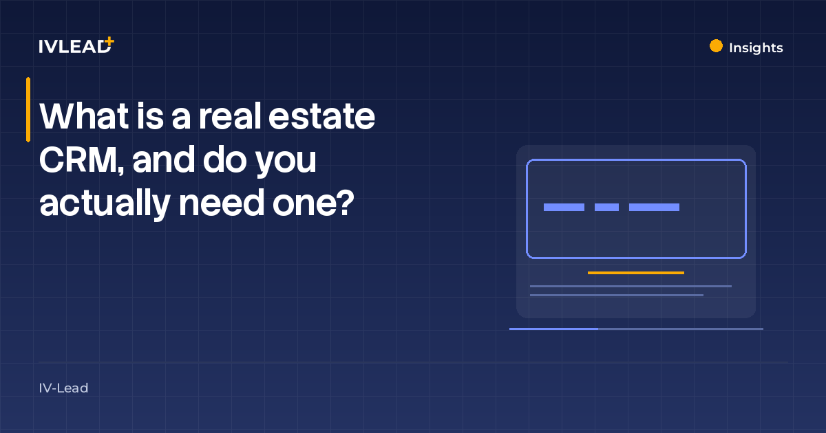 What is a real estate CRM, and do you actually need one? — IV-Lead