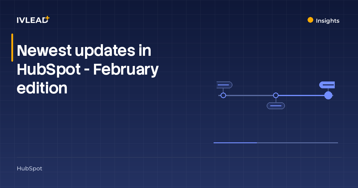 Newest updates in HubSpot - February edition — IV-Lead