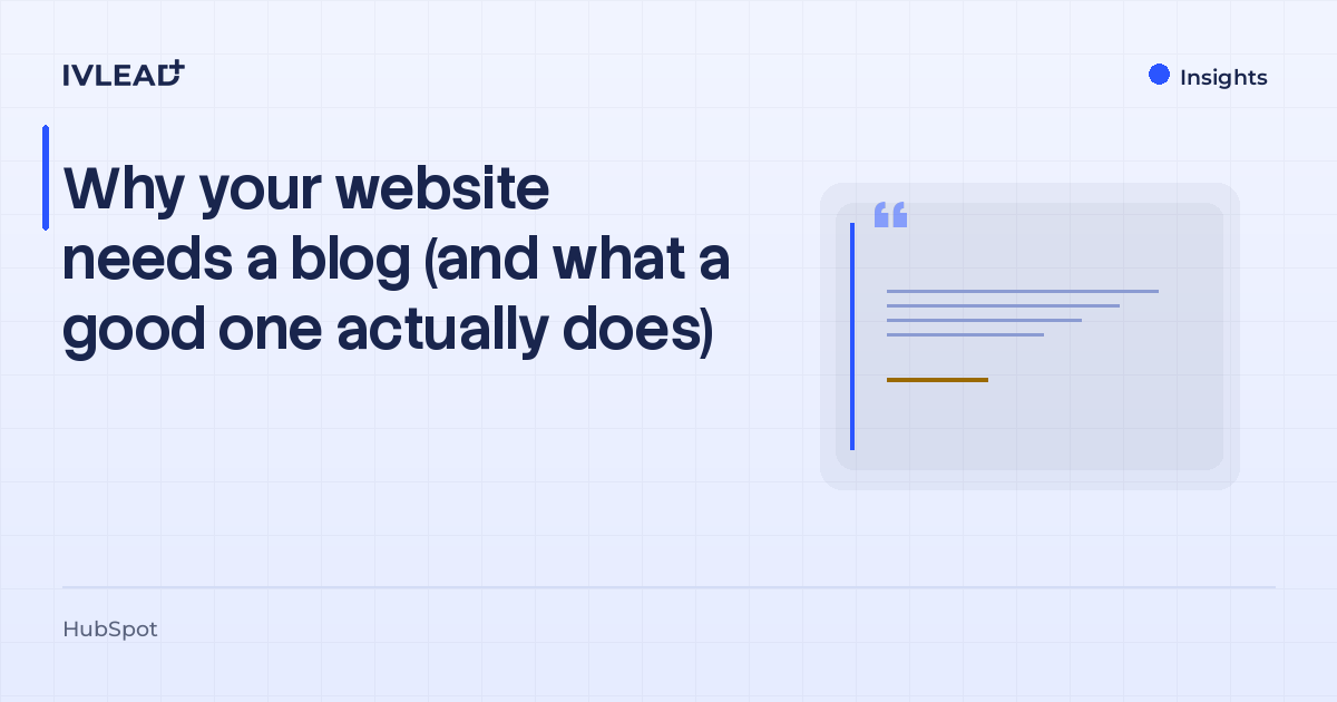 Why your website needs a blog (and what a good one actually does) — IV-Lead