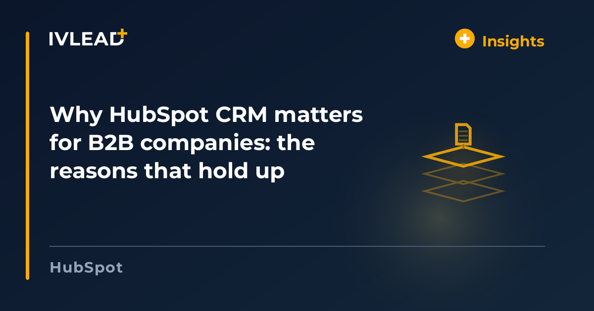 Why HubSpot CRM matters for B2B companies: the reasons that hold up — IV-Lead