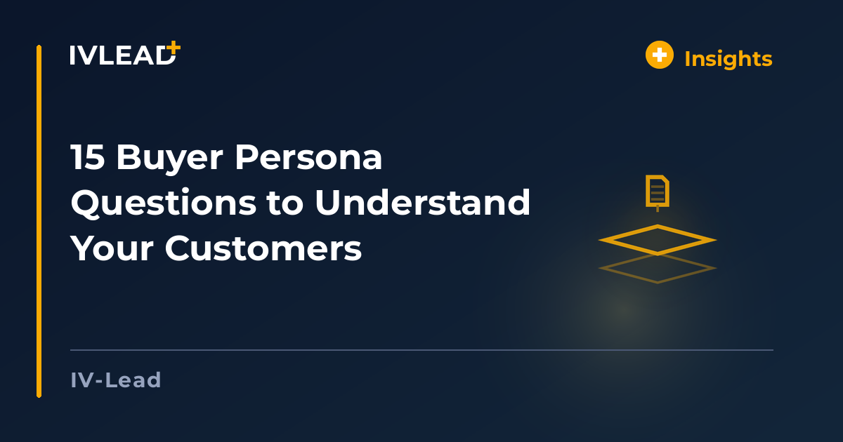 15 Buyer Persona Questions to Understand Your Customers — IV-Lead