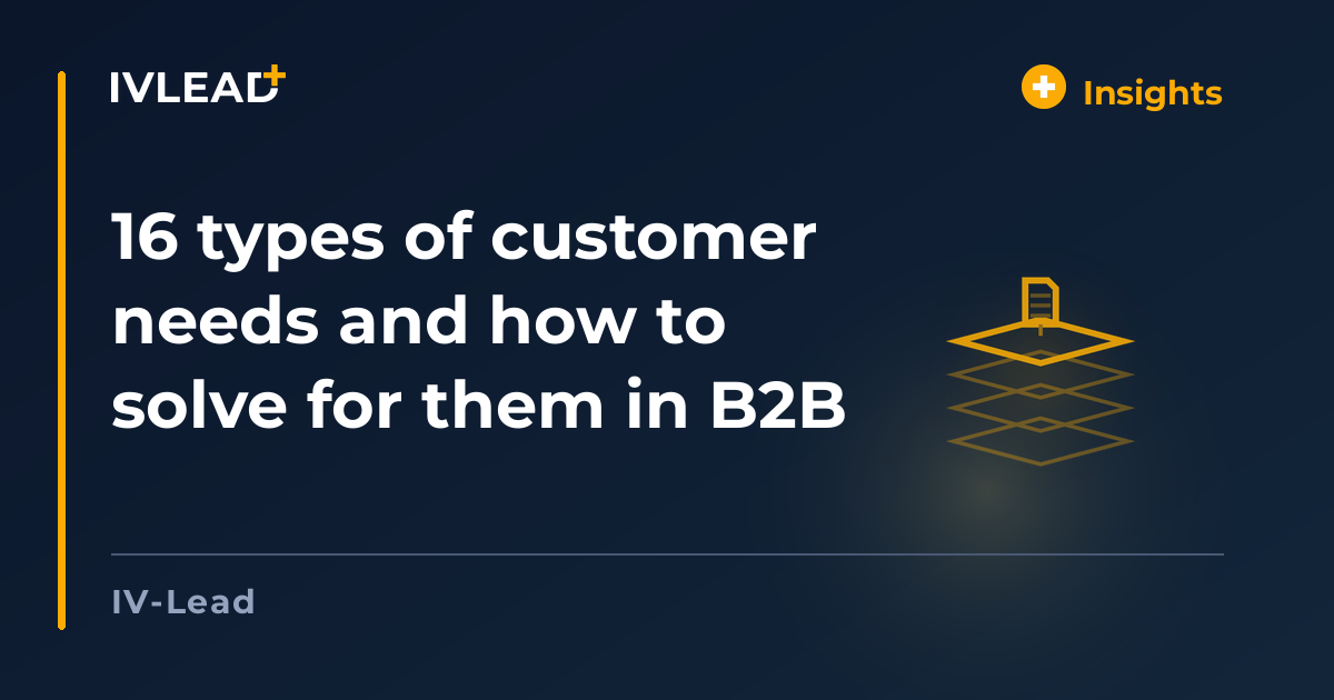 16 types of customer needs and how to solve for them in B2B — IV-Lead