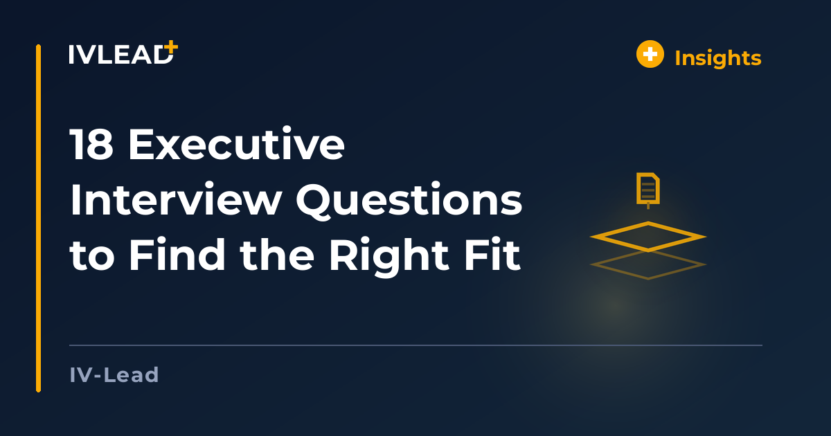 18 Executive Interview Questions to Find the Right Fit — IV-Lead
