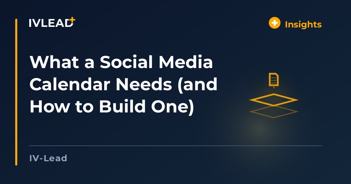What a Social Media Calendar Needs (and How to Build One) — IV-Lead