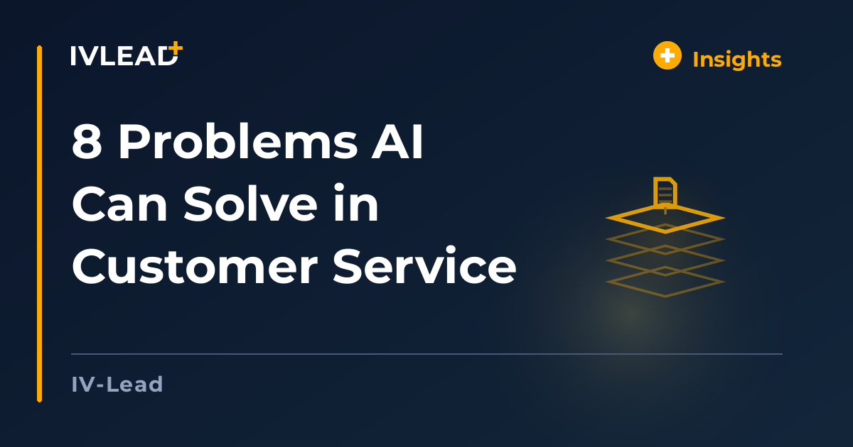 8 Problems AI Can Solve in Customer Service — IV-Lead