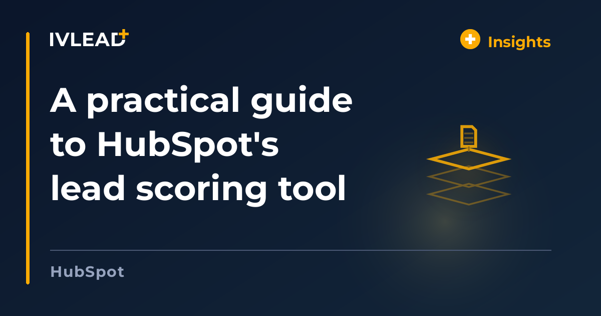 A practical guide to HubSpot's lead scoring tool — IV-Lead