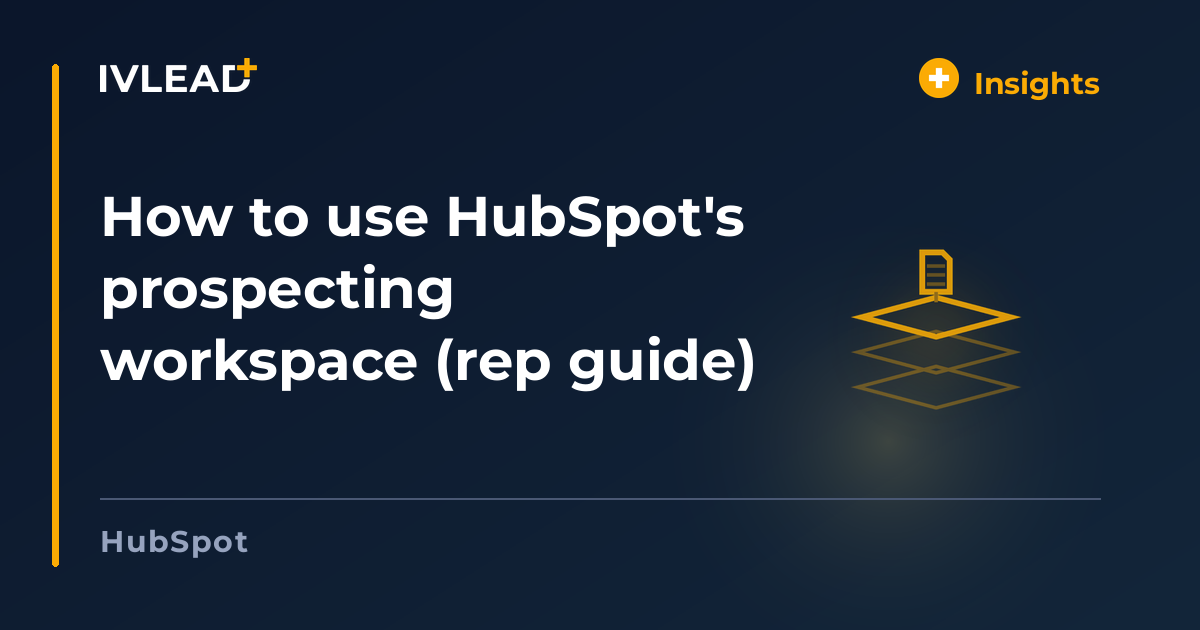 How to use HubSpot's prospecting workspace (rep guide) — IV-Lead