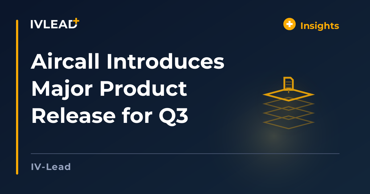 Aircall Introduces Major Product Release for Q3 — IV-Lead