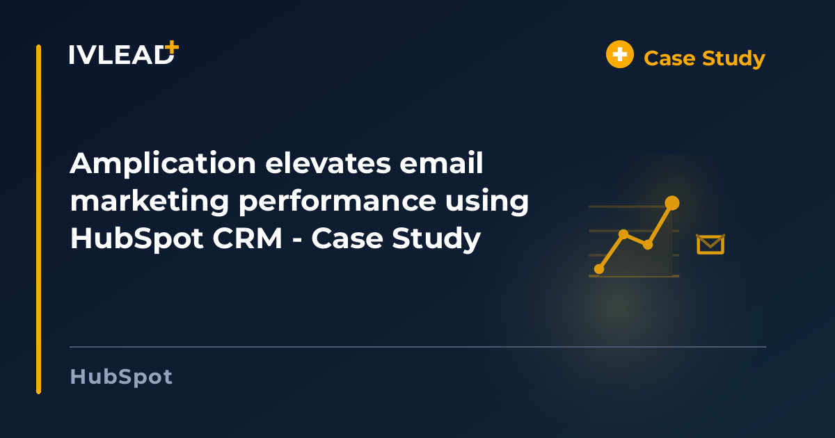 Amplication elevates email marketing performance using HubSpot CRM - Case Study — IV-Lead