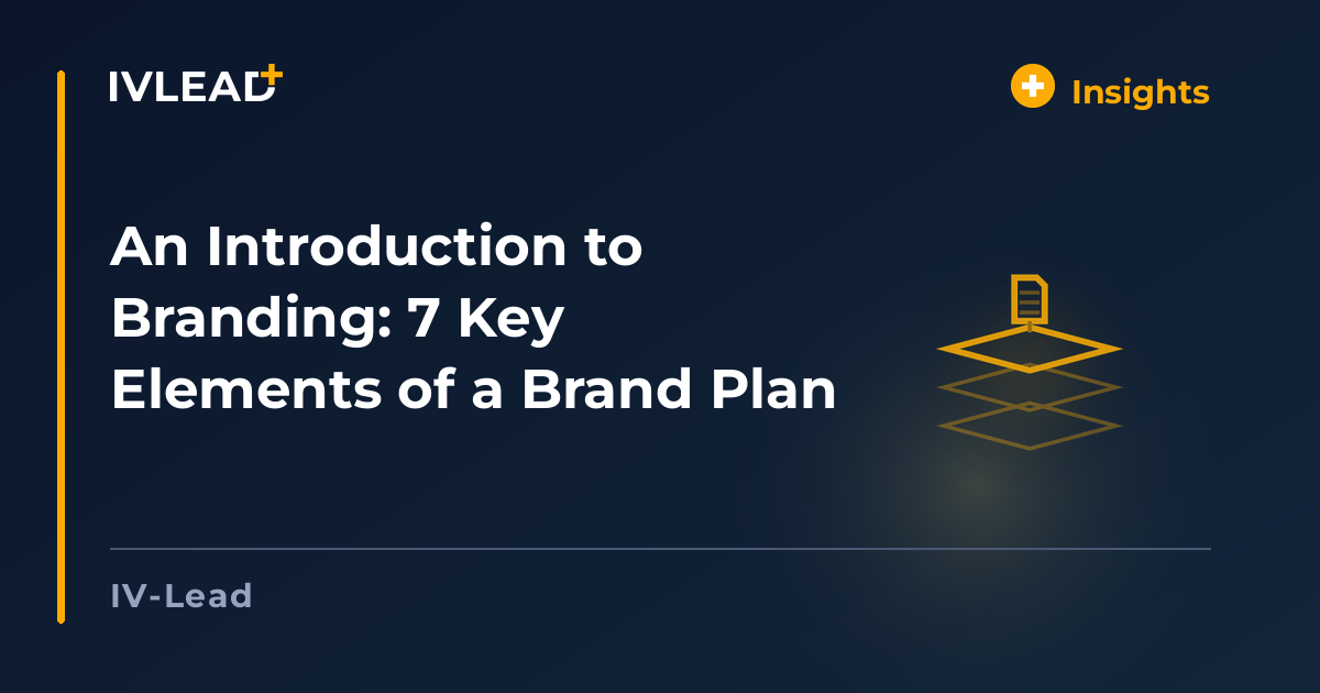 An Introduction to Branding: 7 Key Elements of a Brand Plan — IV-Lead