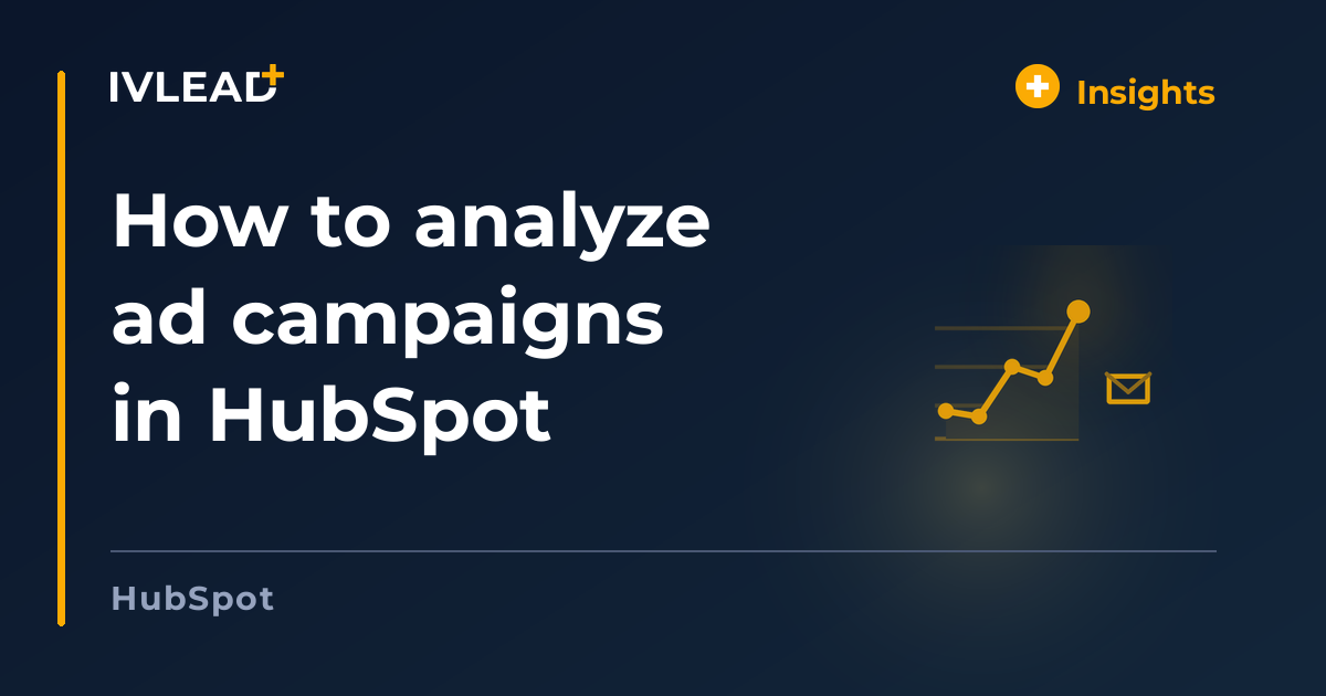 How to analyze ad campaigns in HubSpot — IV-Lead