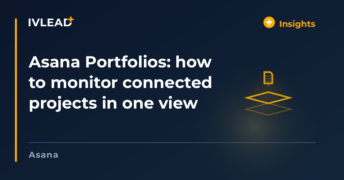 Asana Portfolios: how to monitor connected projects in one view — IV-Lead