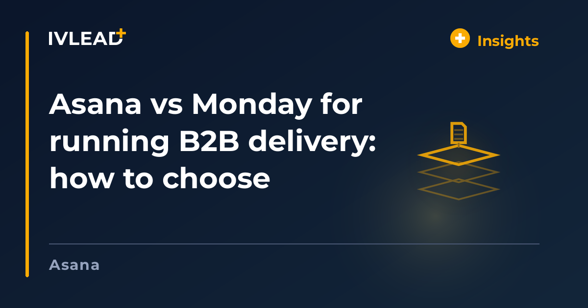Asana vs Monday for running B2B delivery: how to choose — IV-Lead